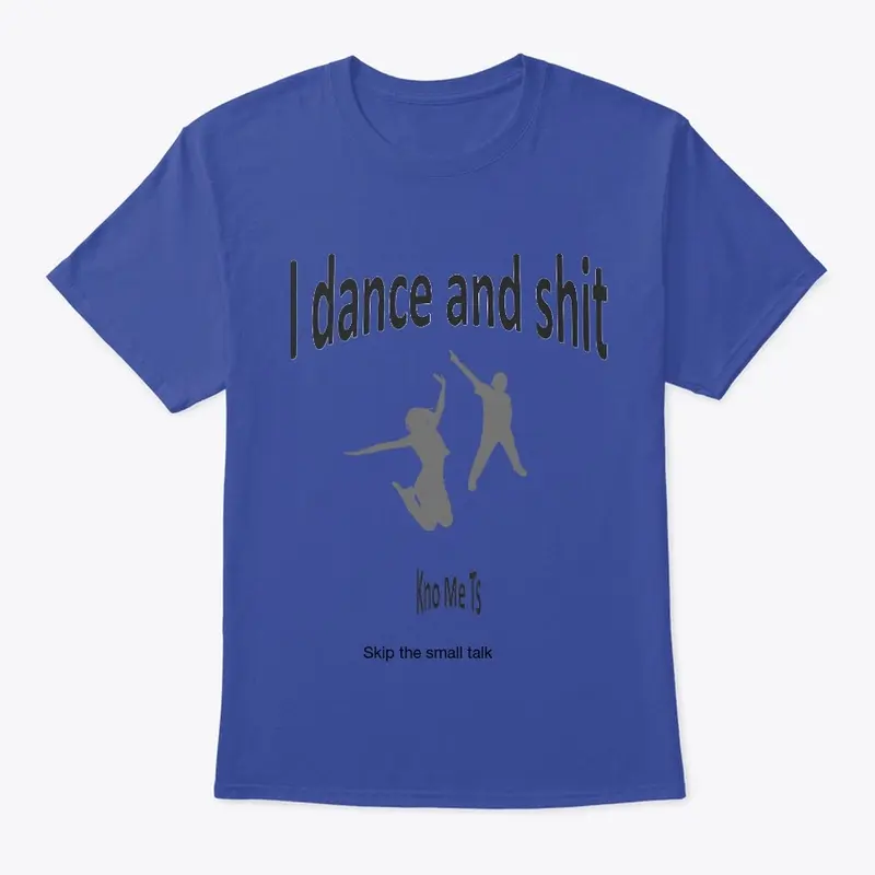 I dance and shit