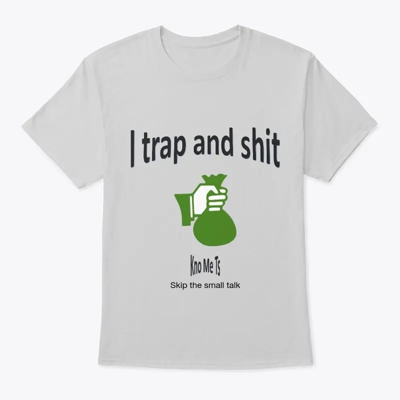 I trap and shit