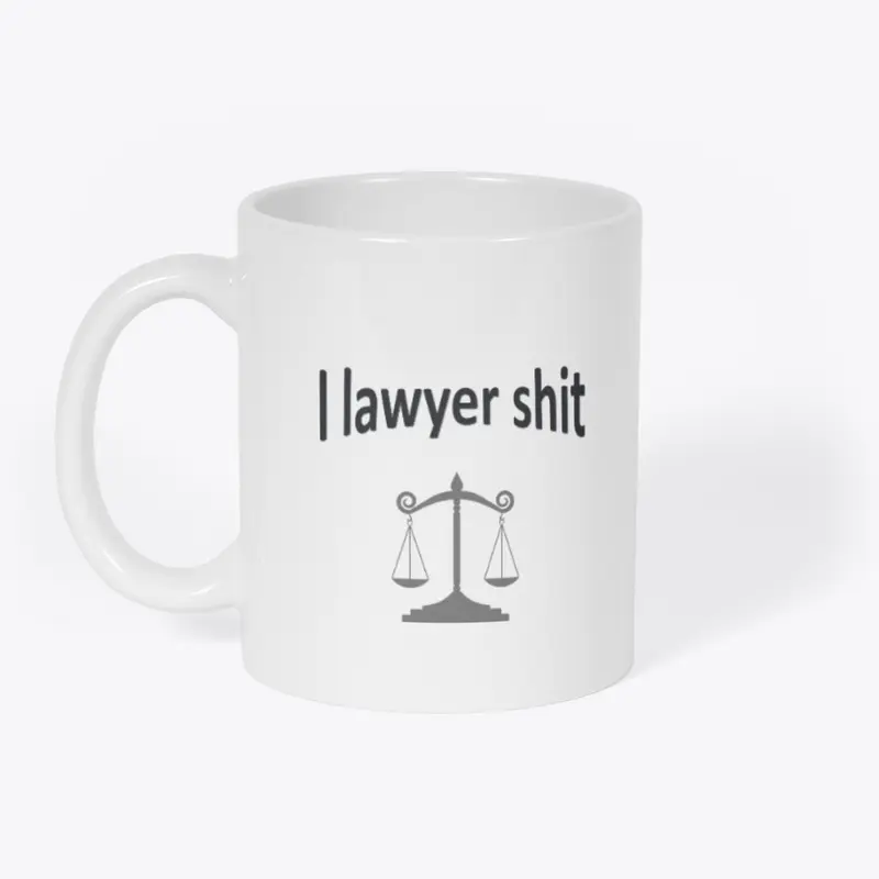 I lawyer shit