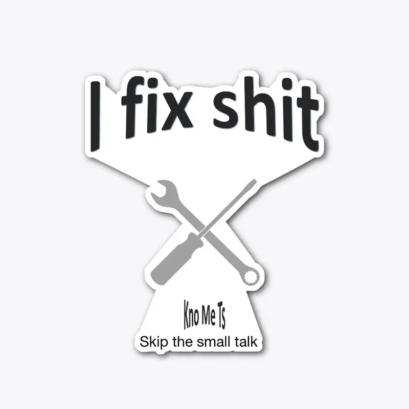 I fix shit